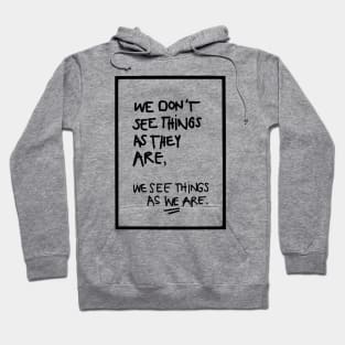 WE DON'T SEE THINGS AS THEY ARE / Funny Cool quotes black Hoodie